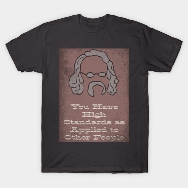 You Have High Standards as Applied to Other People T-Shirt by Beans and Trees